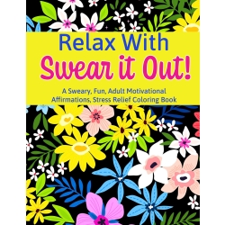 F*ck Yeah! Adult Motivational, Stress Relief Coloring Book To Swear It Out