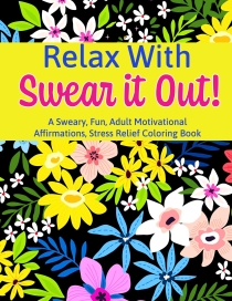 F*ck Yeah! Adult Motivational, Stress Relief Coloring Book To Swear It Out